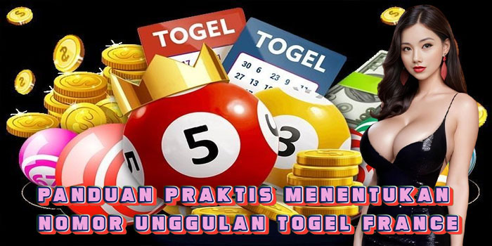Panduan Praktis Menentukan Nomor Unggulan Togel France